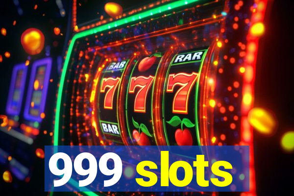 999 slots